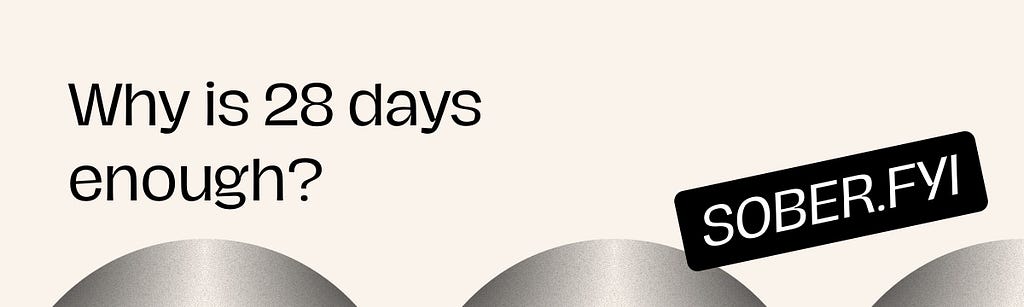 Why is 28 days enough? written alongside Sober.FYI logo