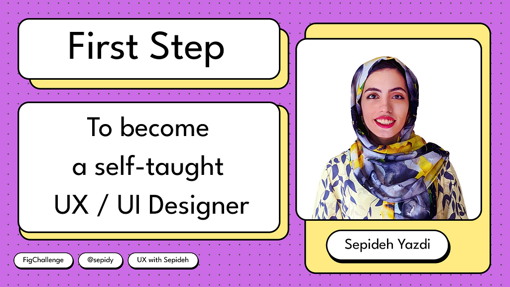 fIRST STEP TO BECOME A SELF THOUGHT UI Designer-Sepideh Yazdi-sepidy-figChallenge