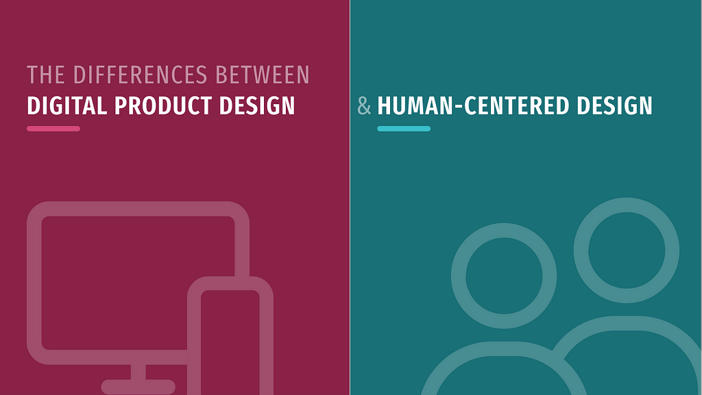 Illustration reading: the differences between Digital Product Design and Human Centered Design