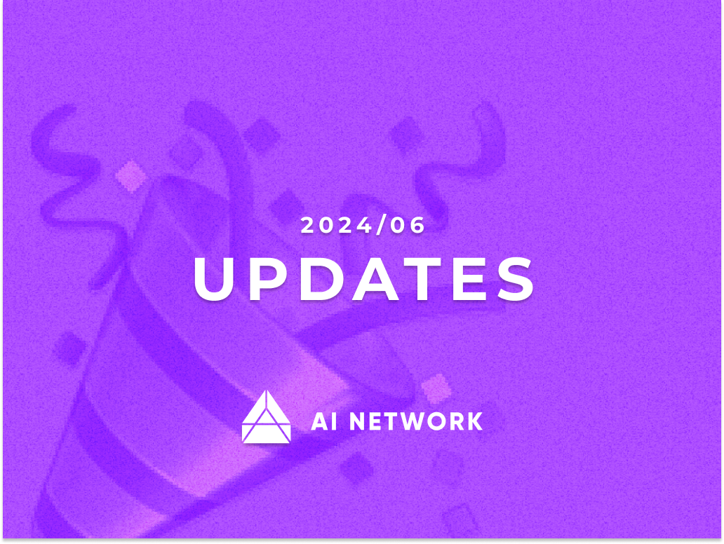 AI Network Monthly Updates 2024/6