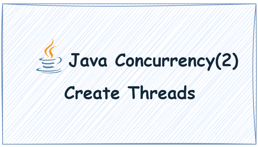 Java Concurrency(2): How to Create Threads?Why Is There Essentially Only One Way to Create Threads?