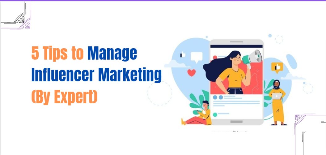 5 Tips to Manage Influencer Marketing ( By Expert)