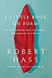 A Little Book on Form: An Exploration into the Formal Imagination of Poetry