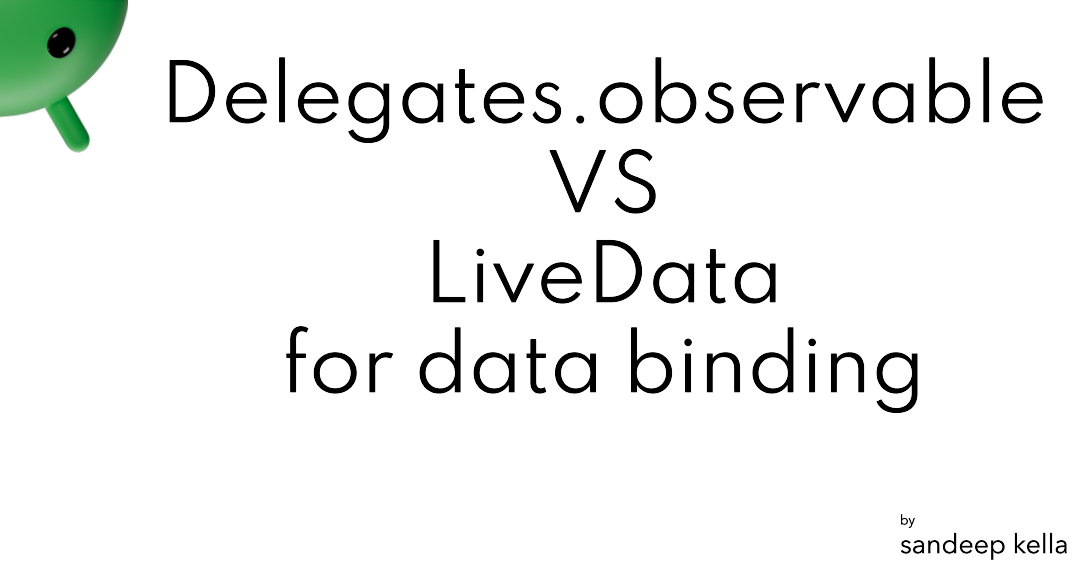 Delegates.observable VS LiveData for data binding