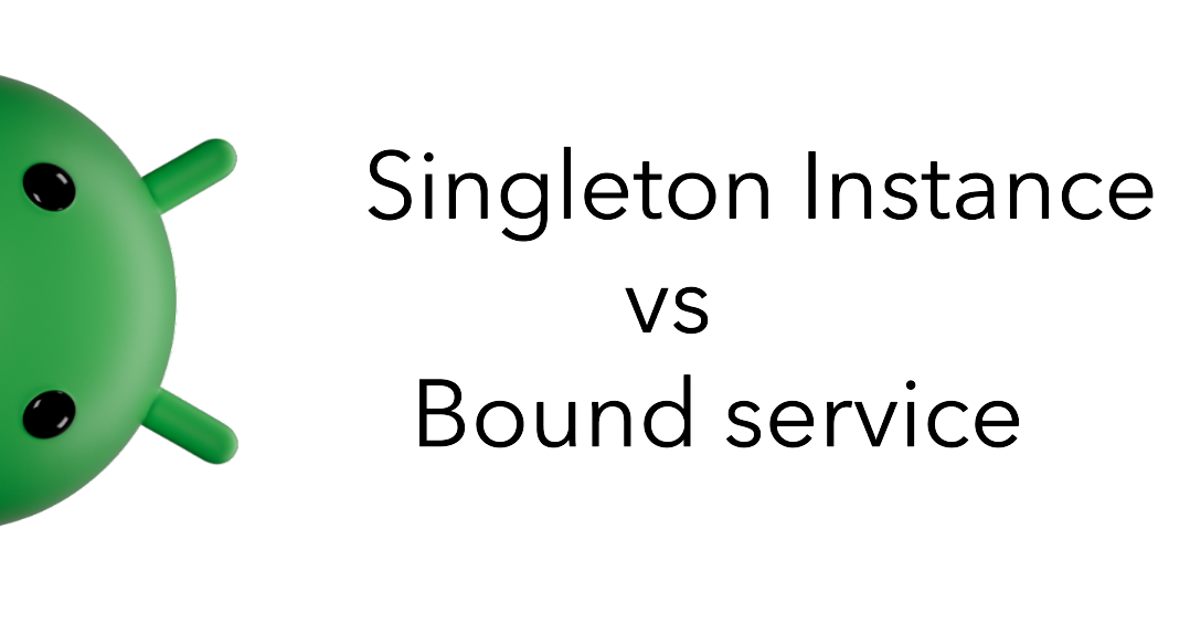 Singleton Instance vs Bound Service