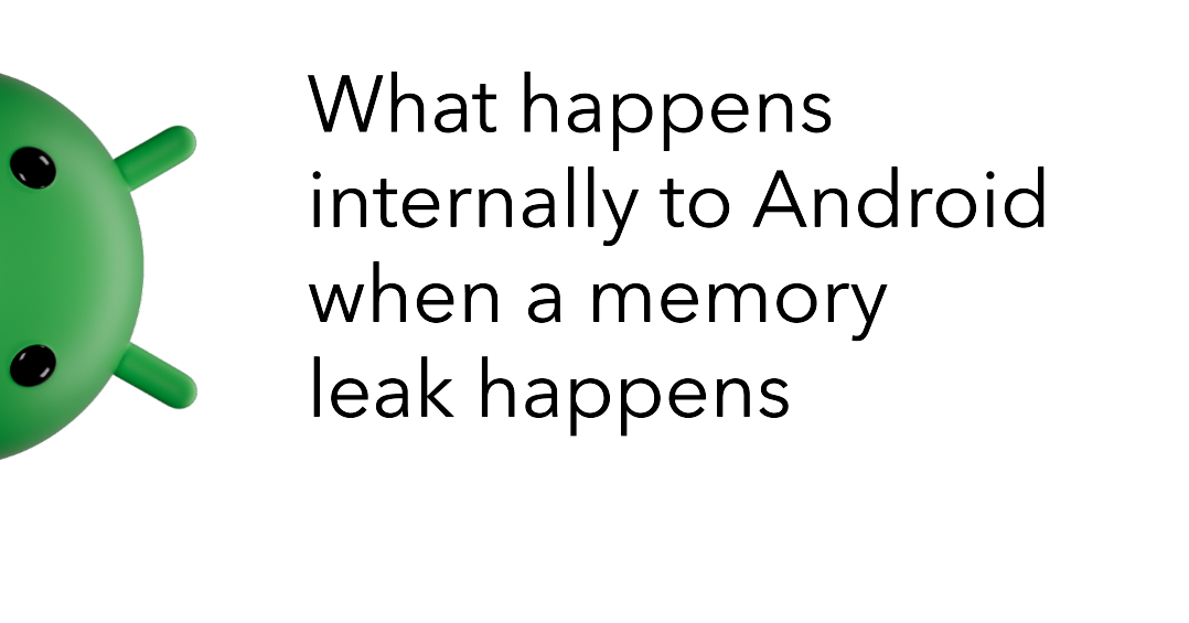 What happens internally to Android when a memory leak happens
