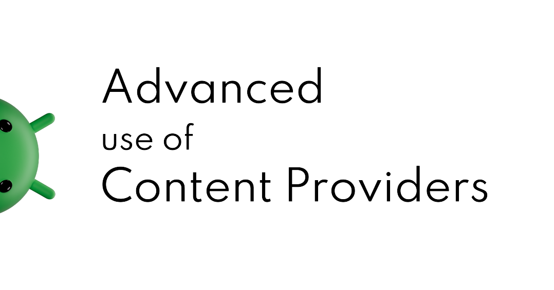 Advanced use of Content Providers