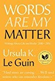 Words Are My Matter: Writings About Life and Books, 2000-2016, with a Journal of a Writer’s Week