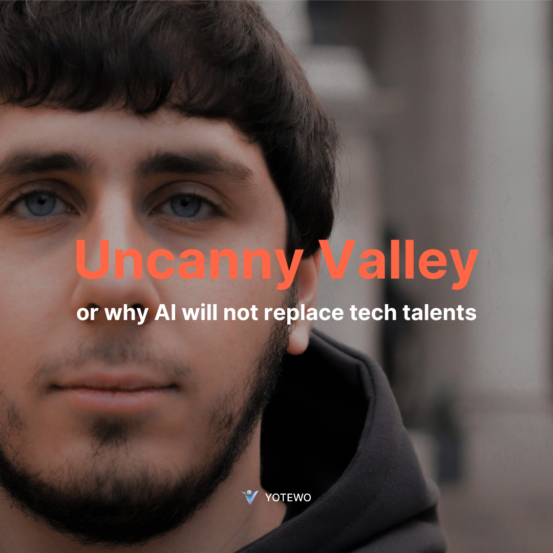 Uncanny Valley or Why AI Will Not Replace Tech Talents