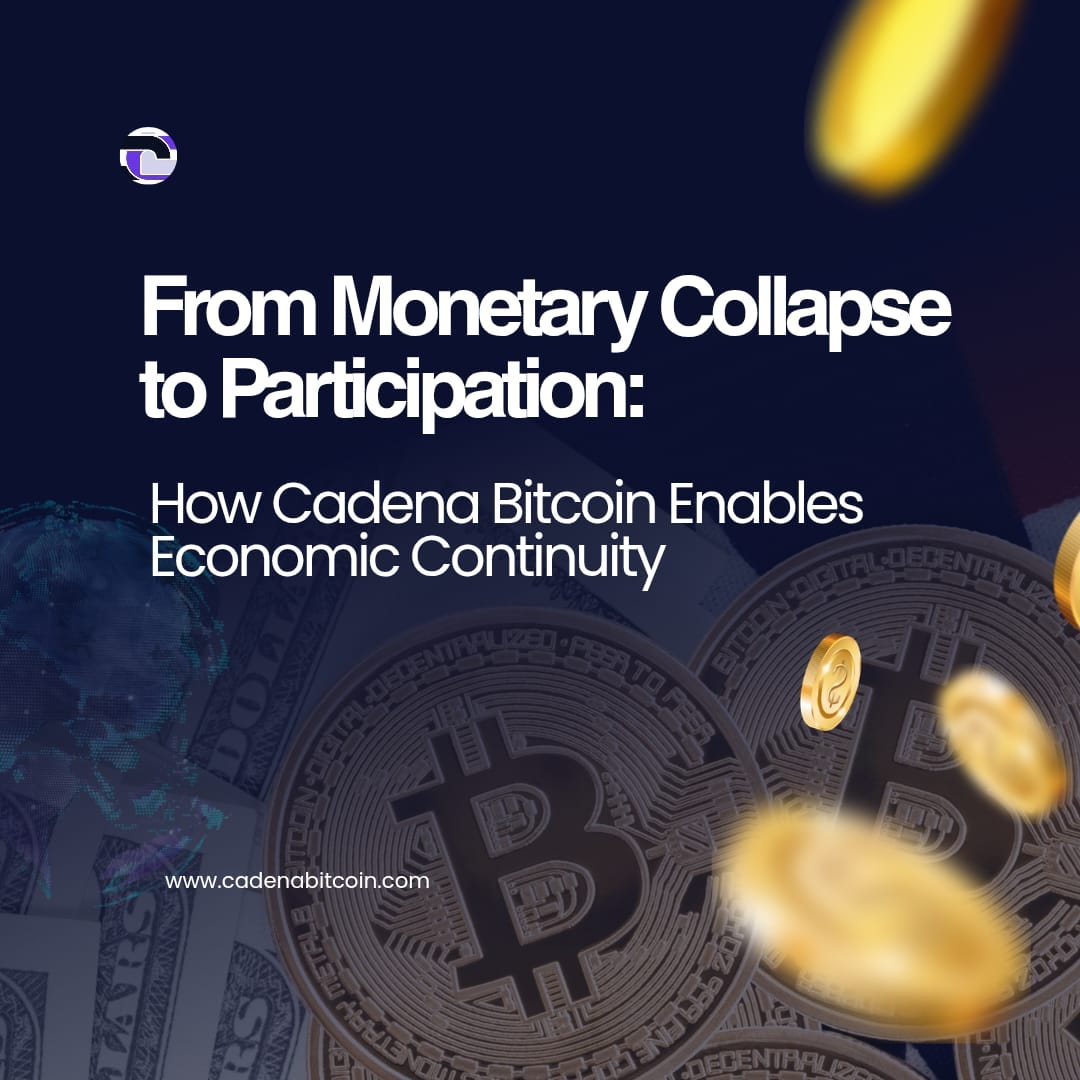 From Monetary Collapse to Participation: How Cadena Bitcoin Enables Economic Continuity