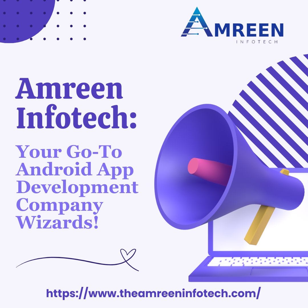 Amreen Infotech: Your Go-To Android App Development Company Wizards!