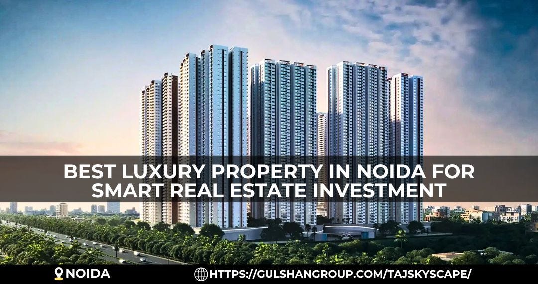 Discover Luxury Property In Noida Near Prime City Locations