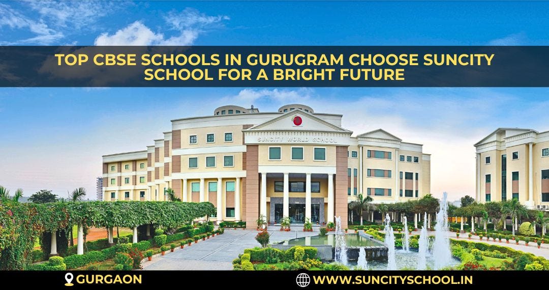Top CBSE Schools In Gurugram Choose Suncity School For A Bright Future