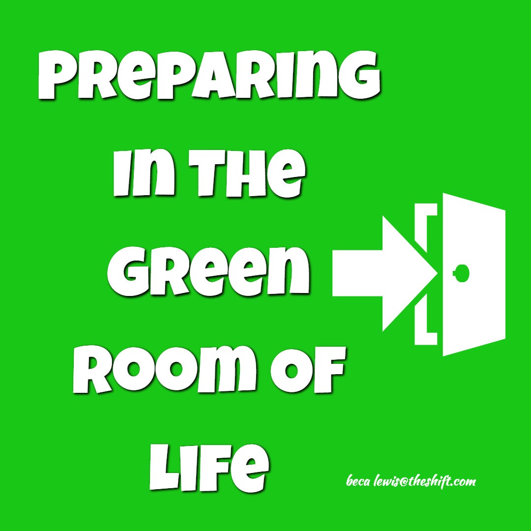 Preparing In The Green Room Of Life Beca Lewis Medium