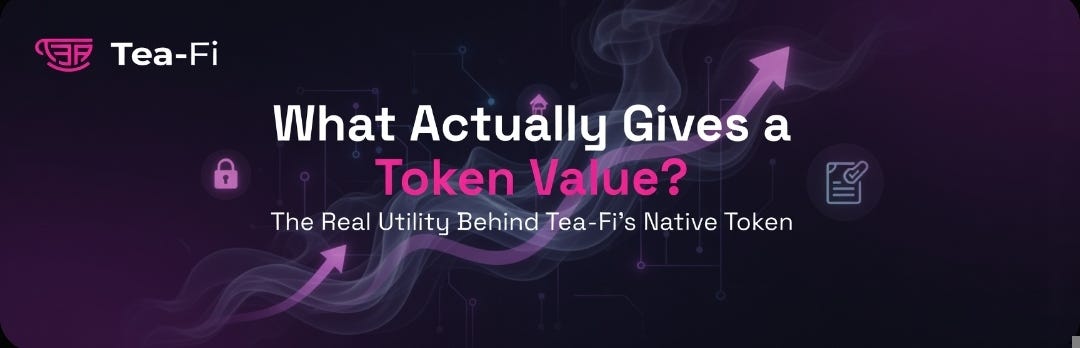 What Actually Gives a Token Value? The real utility behind Tea-Fi native token