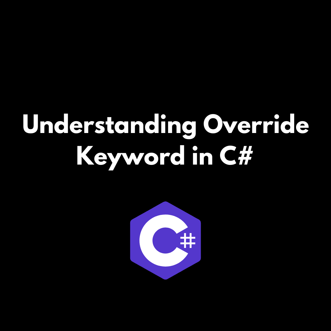 Understanding the Override Keyword in C#