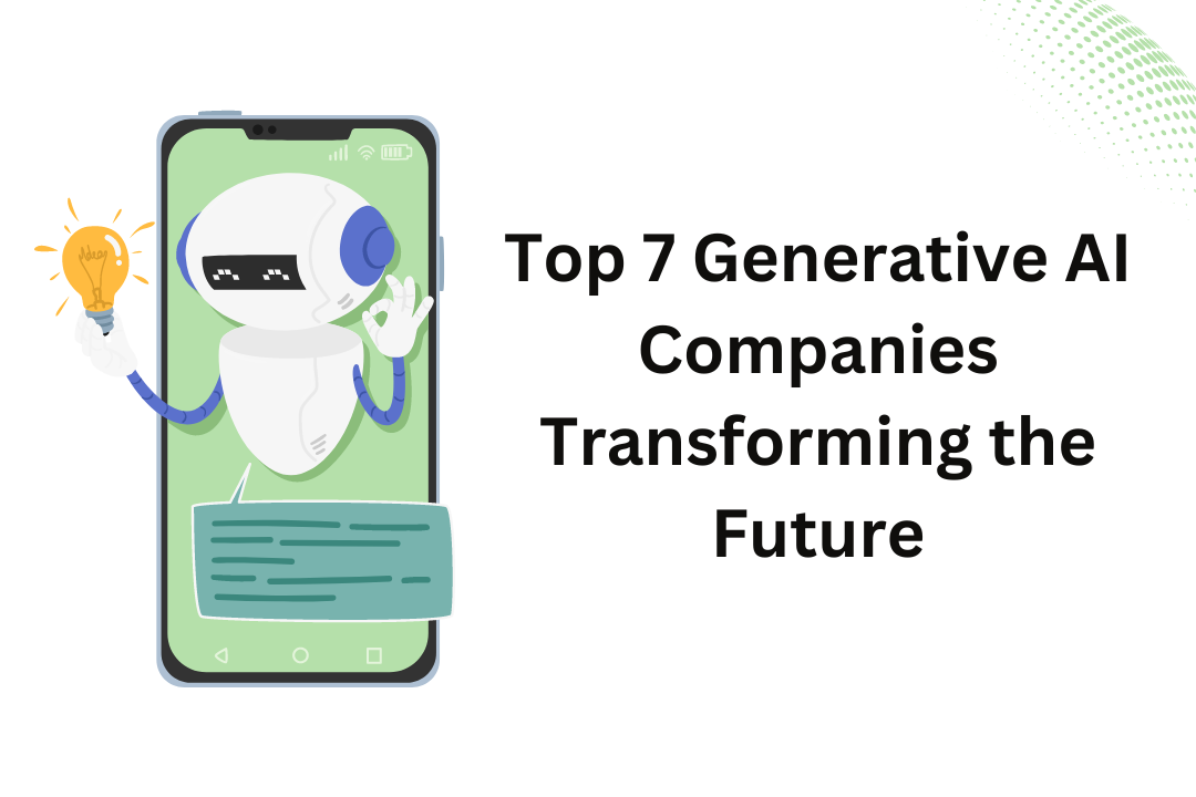 Top 7 Generative AI Companies Transforming the Future