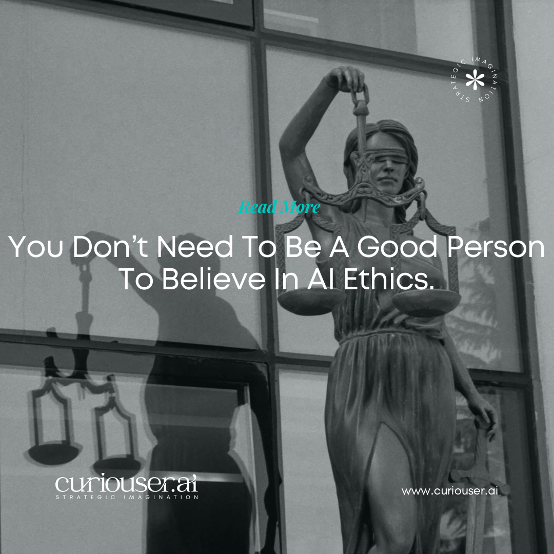 You Don’t Need To Be A Good Person To Believe In AI Ethics.