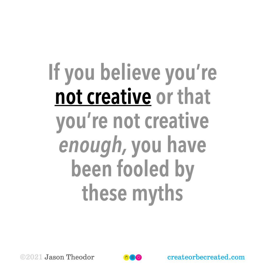 If you believe you’re not creative or that you’re not creative enough, you have been fooled by these myths.