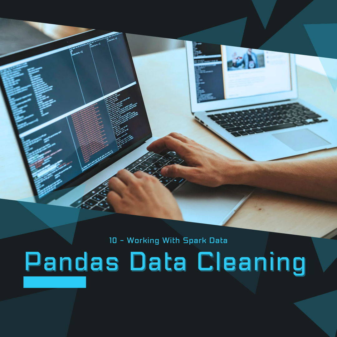 10 —  Pandas Data Cleaning: Working With Spark Data