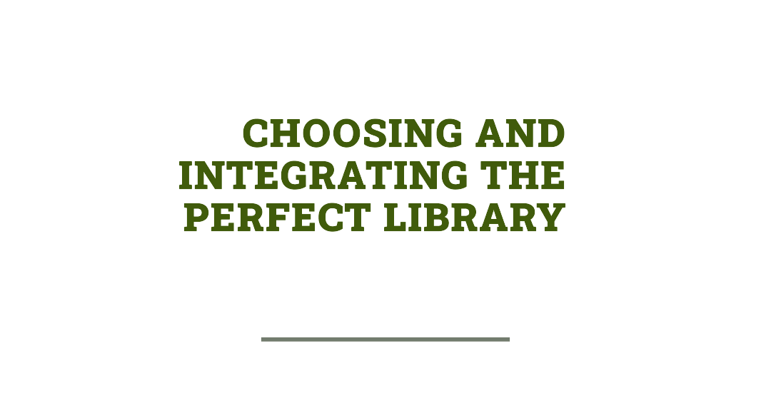 Choosing and Integrating the Perfect Library