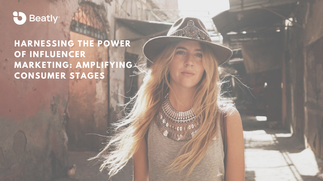 Harnessing the Power of Influencer Marketing: Amplifying Consumer Stages
