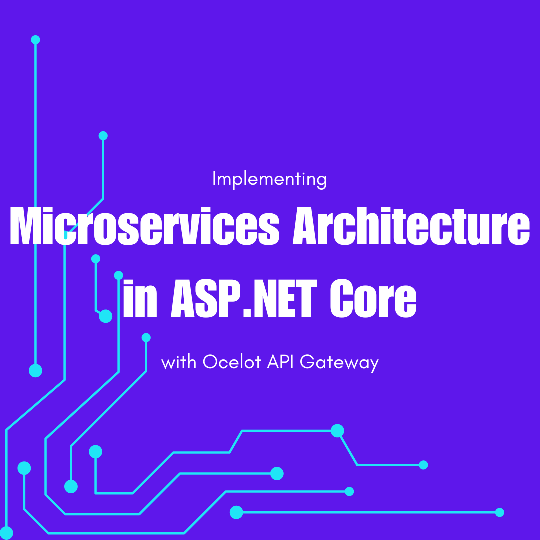 Implementing a Microservices Architecture with ASP.NET Core and Ocelot API Gateway