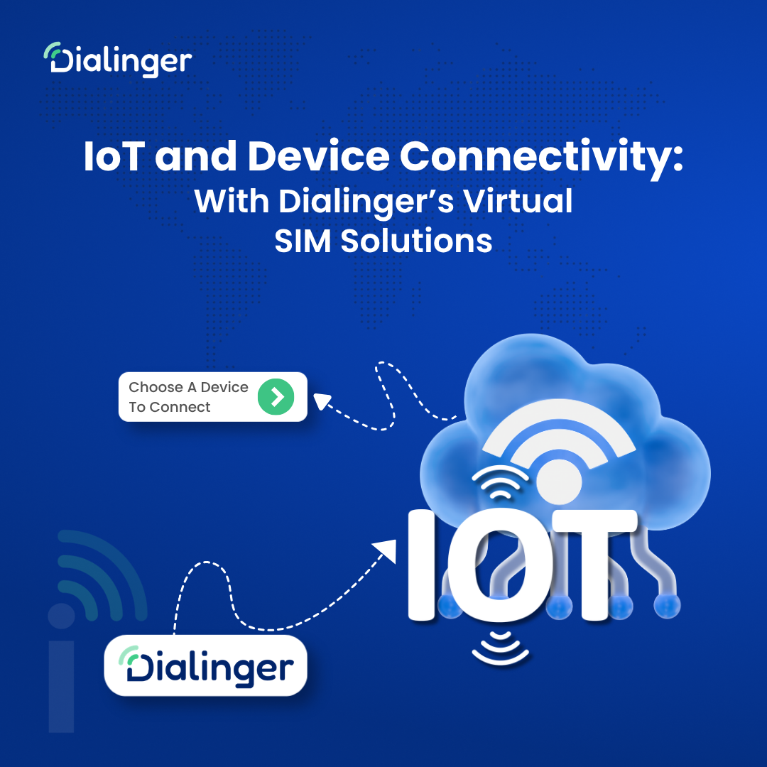 IoT and Device Connectivity: With Dialinger’s Virtual SIM Solutions