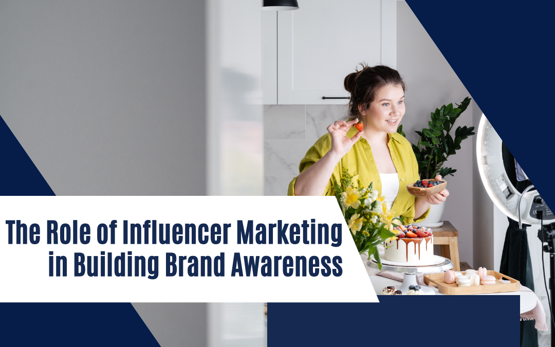 The Role of Influencer Marketing in Building Brand Awareness