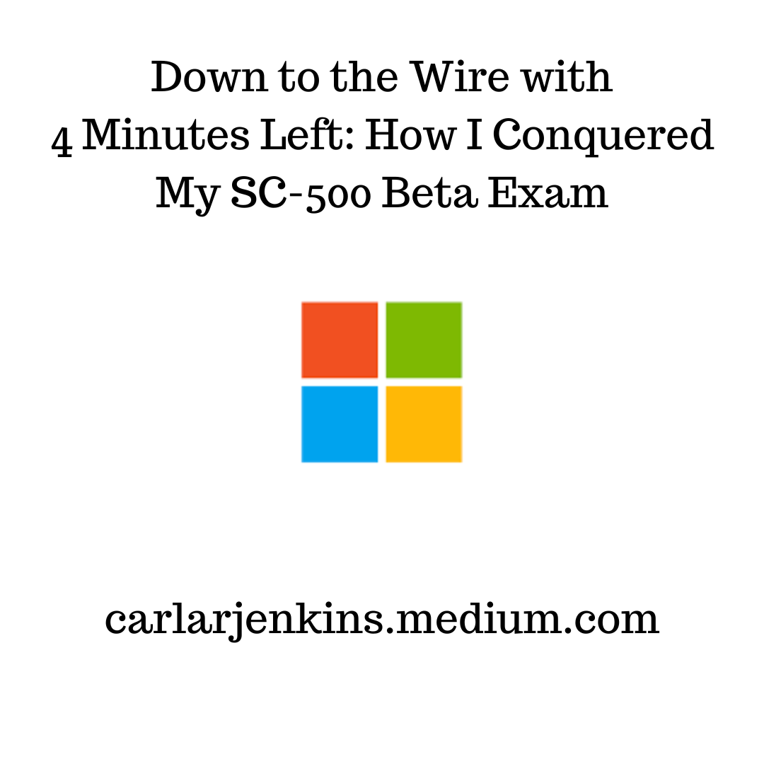 Down to the Wire with 4 Minutes Left: How I Conquered My SC-500 Beta Exam
