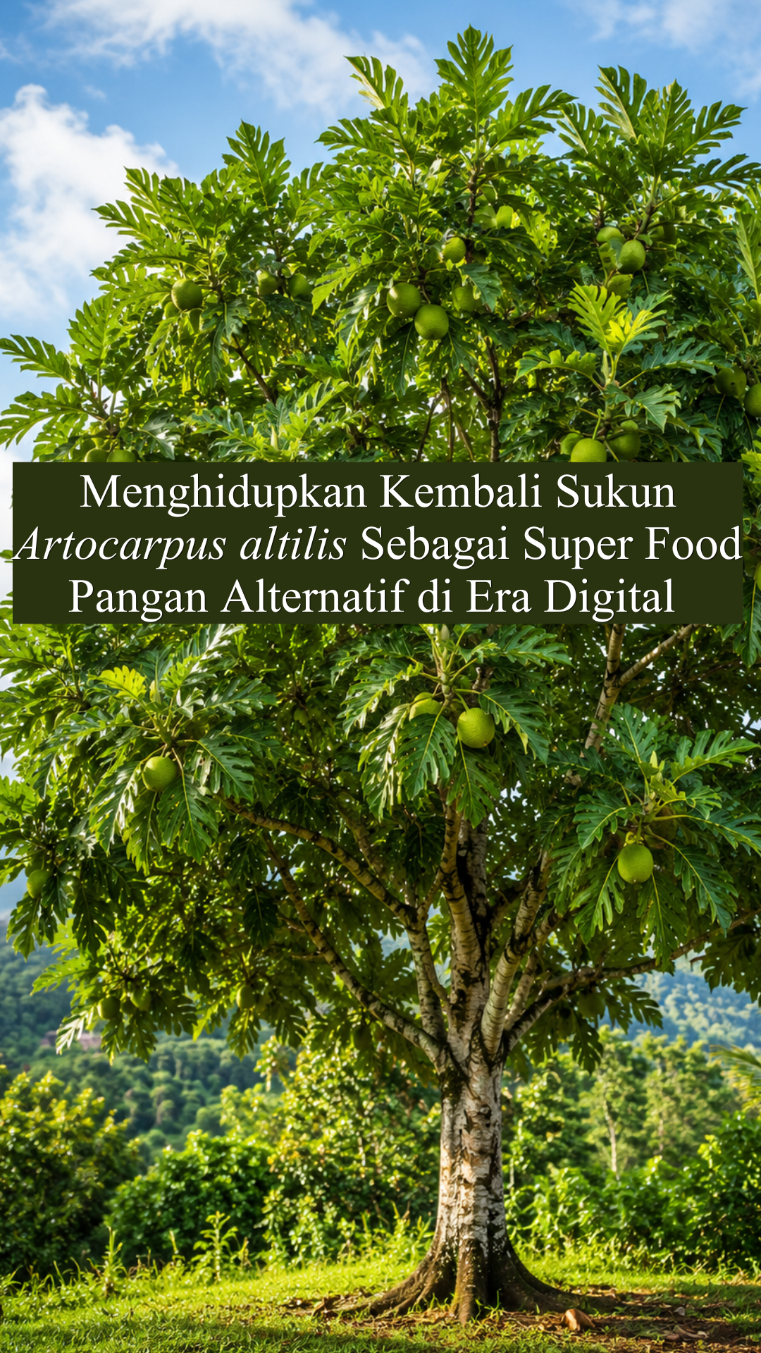Menghidupkan Kembali Sukun Artocarpus altilis Sebagai Super food Pangan Alternatif di Era Digital
