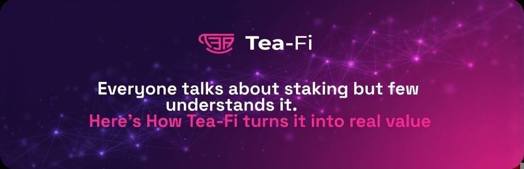 Everyone talks about staking but few understands it. Here’s how Tea-Fi turns it into real value