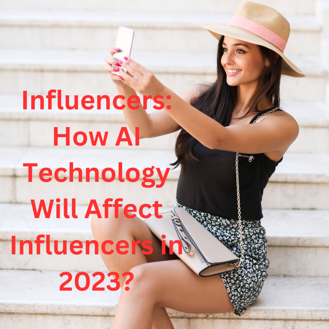 Influencers: How AI Technology Will Affect Influencers in 2023 and Beyond?