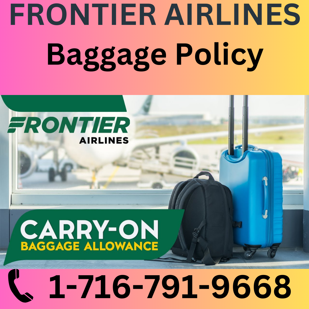 Frontier Airlines Baggage Policy **1–716–791–9668**