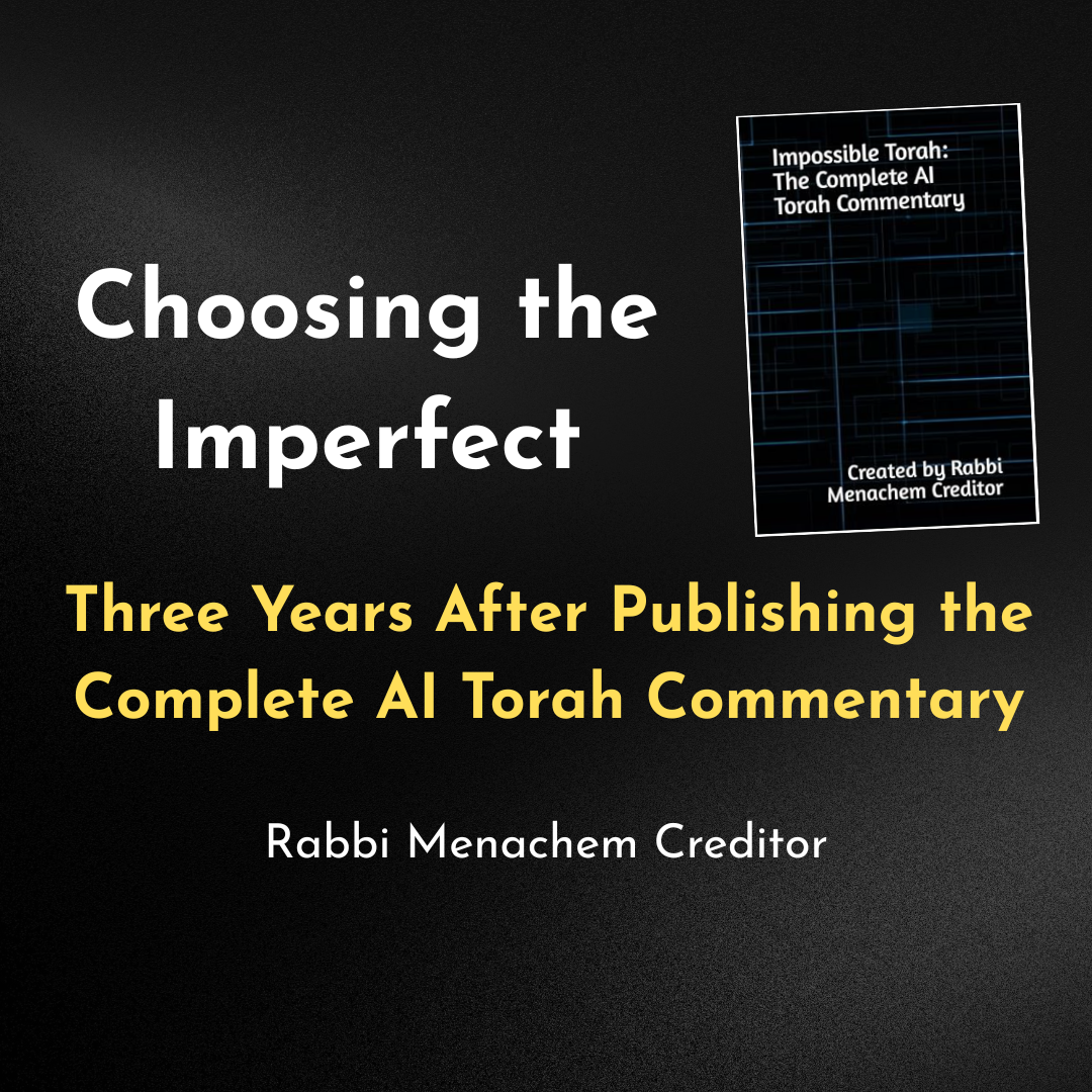 Choosing the Imperfect: Three Years After Publishing the Complete AI Torah Commentary