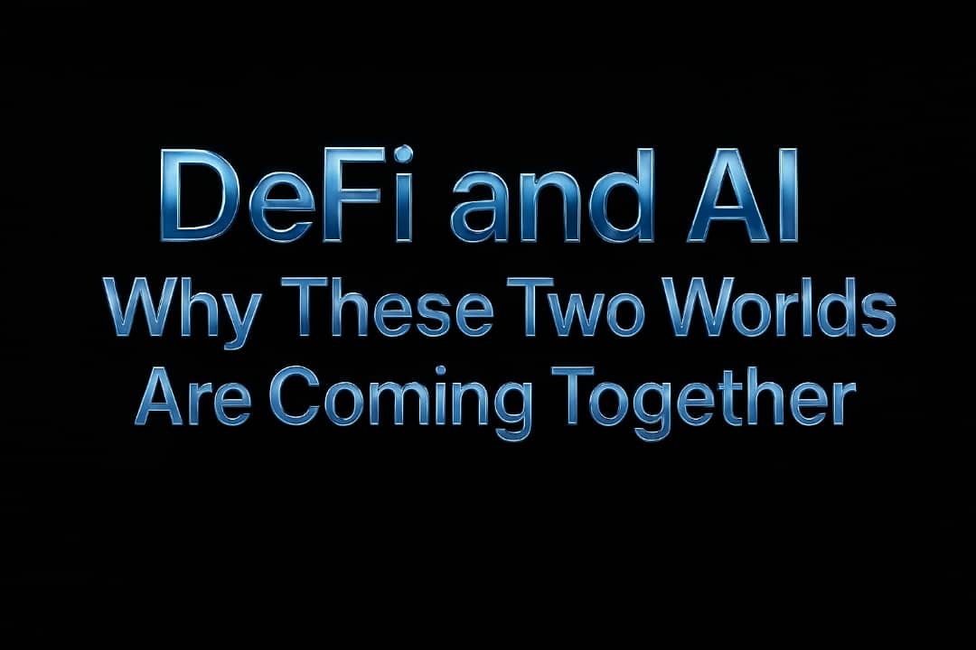 DeFi and AI: Why These Two Worlds Are Coming Together