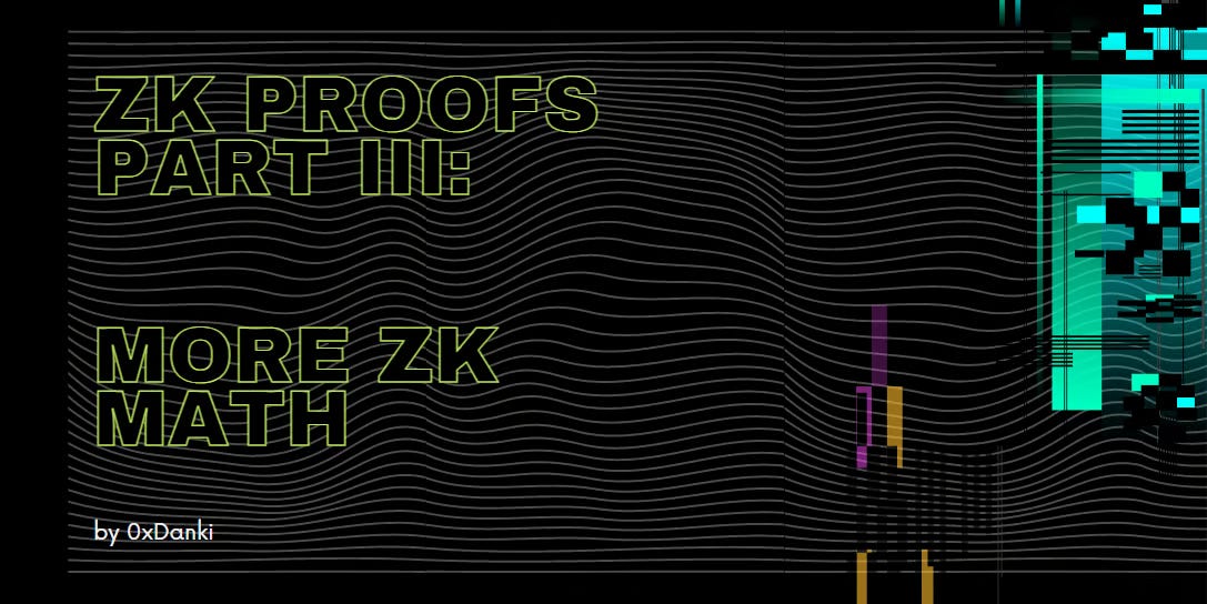 ZK Proofs Part III: More ZK Math