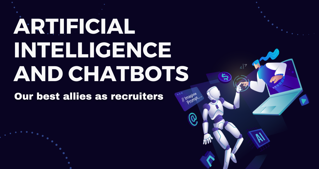 Artificial intelligence and chatbots, our best allies as recruiters.