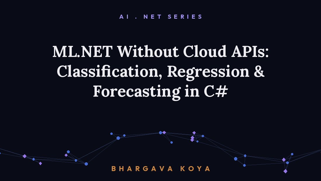ML.NET Without Cloud APIs: Classification, Regression & Forecasting in C#