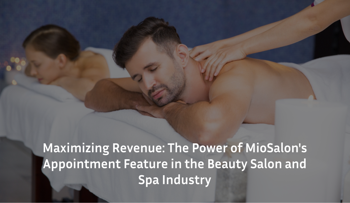 Maximizing Revenue: The Power of MioSalon’s Appointment Feature in the Beauty Salon and Spa…