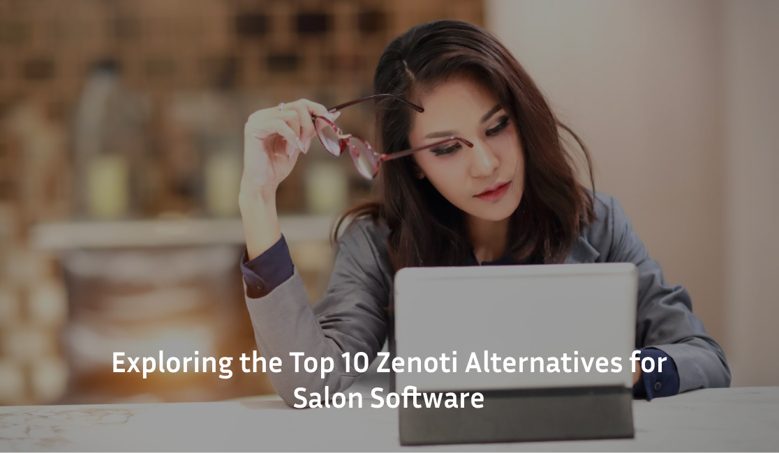 Exploring the Top 10 Zenoti Alternatives for Salon Software