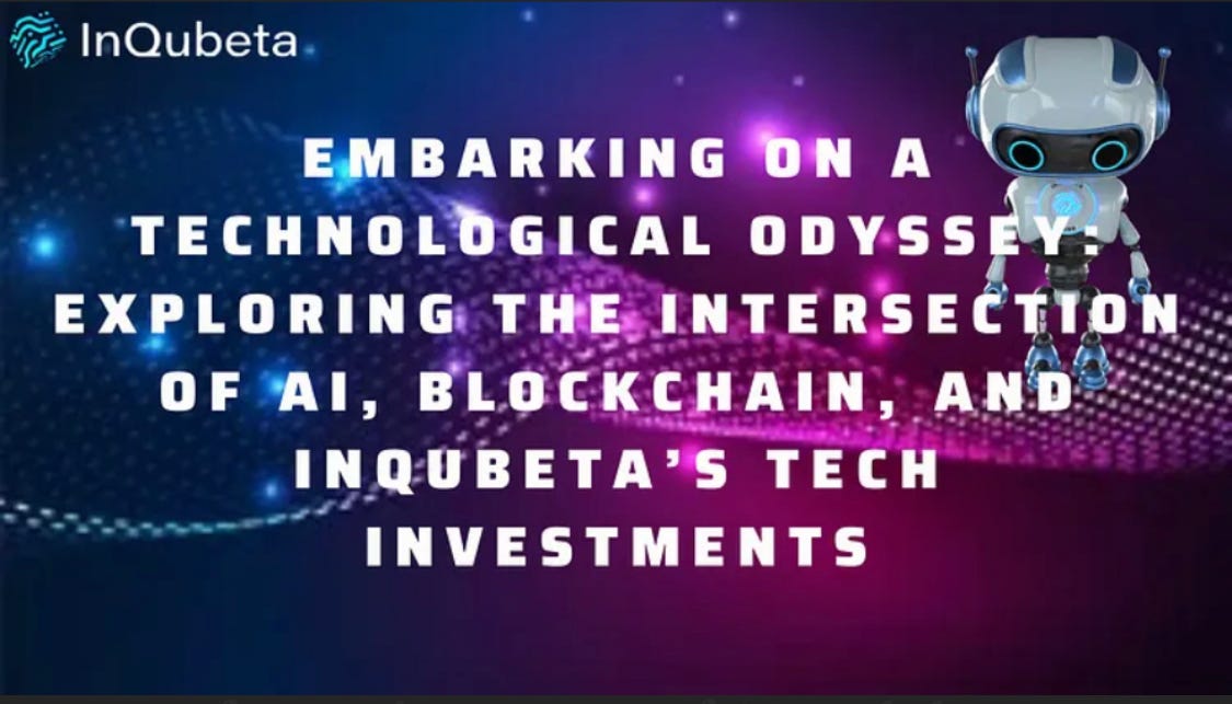 Embarking on a Technological Odyssey: Exploring the Intersection of AI, Blockchain, and InQubeta’s…