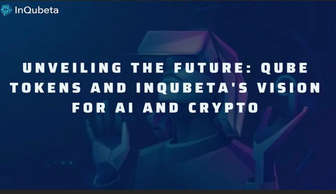 Unveiling the Future: QUBE Tokens and InQubeta’s Vision for AI and Crypto