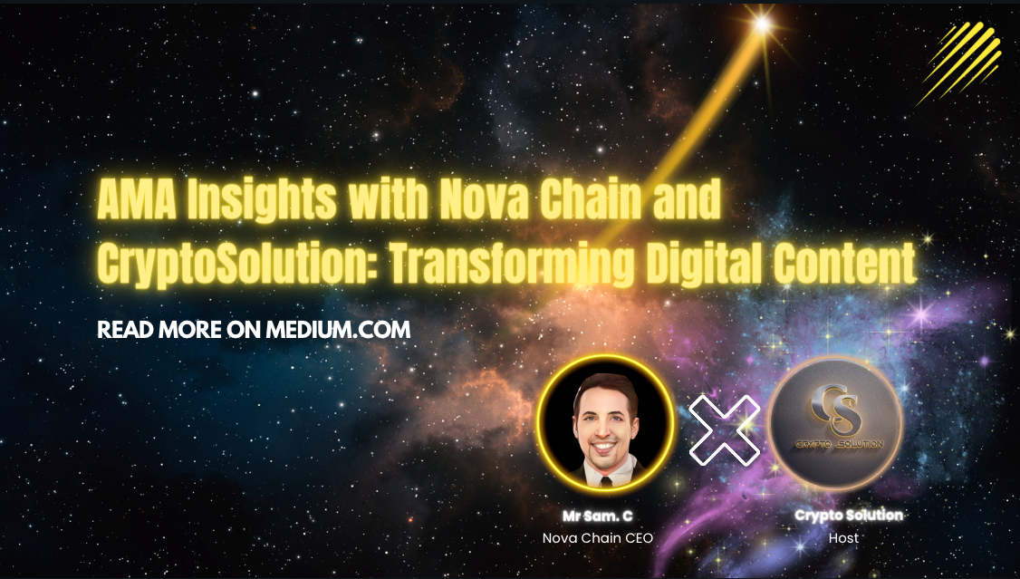 AMA Insights with Nova Chain and CryptoSolution: Transforming Digital Content