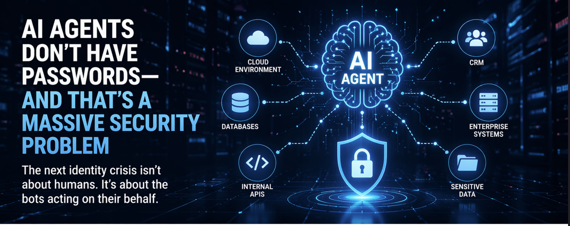 AI Agents Don’t Have Passwords — And That’s a Massive Security Problem