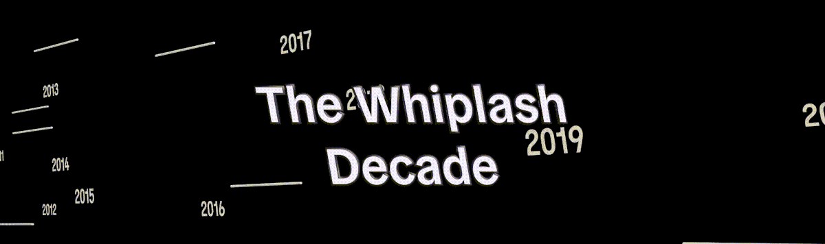 The Whiplash Decade