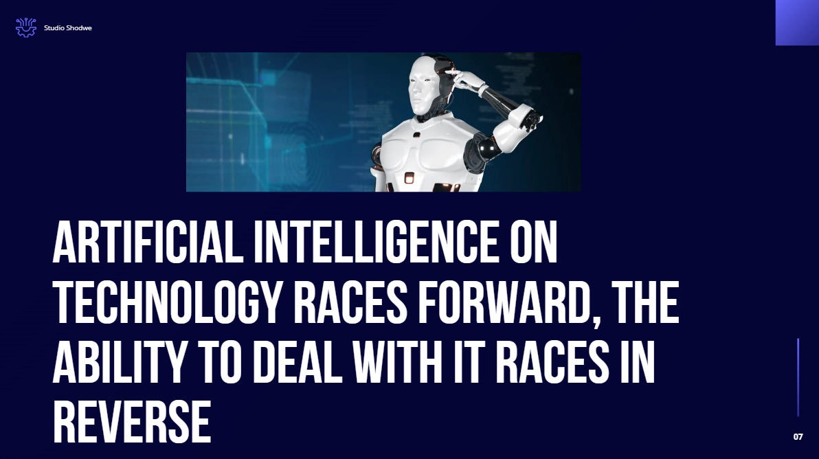 Artificial Intelligence on technology races forward, the ability to deal with it races in reverse