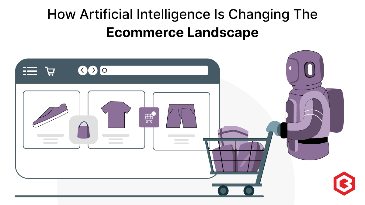 How Artificial Intelligence is Changing the Ecommerce Landscape?