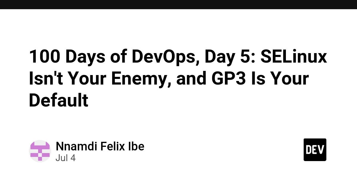 100 Days of DevOps, Day 5: SELinux Isn’t Your Enemy, and GP3 Is Your Default