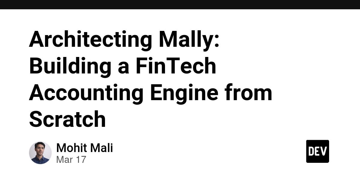 Architecting Mally: Building a FinTech Accounting Engine from Scratch
